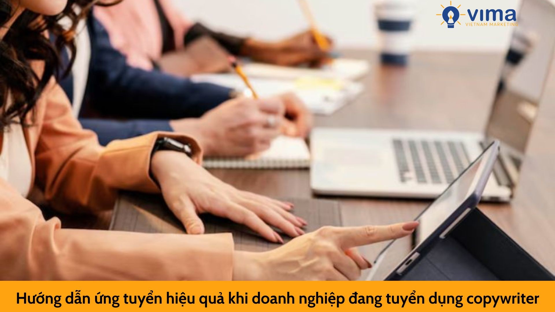 Hướng dẫn ứng tuyển hiệu quả khi doanh nghiệp đang tuyển dụng copywriter